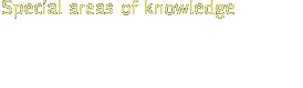 Special areas of knowledge